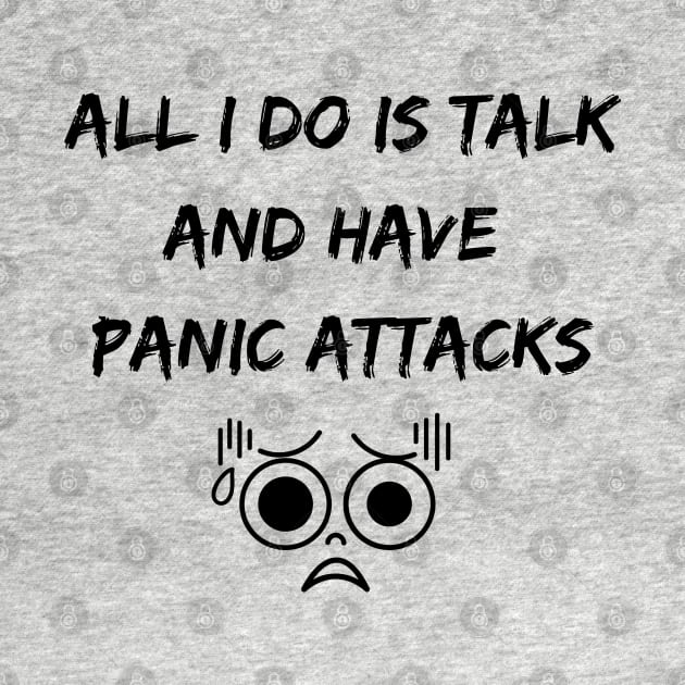 All I Do Is Talk And Have Panic Attacks by A&A